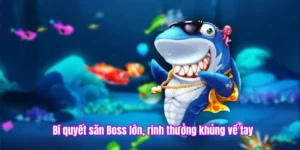 Bí kíp săn cá boss